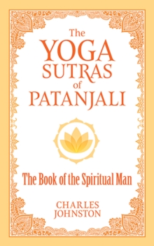 The Yoga Sutras of Patanjali : The Book of the Spiritual Man