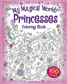 My Magical World! Princesses Coloring Book : Includes 100 Glitter Stickers!