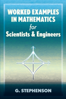 Worked Examples in Mathematics for Scientists and Engineers