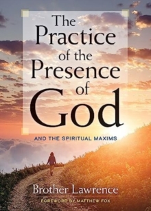 The Practice of the Presence of God: and the Spiritual Maxims