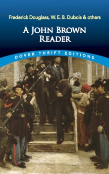 A John Brown Reader : John Brown, Frederick Douglass, W.E.B. Du Bois & Others