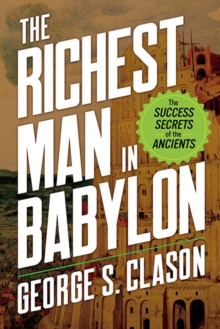 The Richest Man in Babylon : The Success Secrets of the Ancients