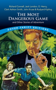 The Most Dangerous Game and Other Stories of Adventure : Richard Connell, Jack London, O. Henry, Clark Ashton Smith, John Kruse & Rudyard Kipling