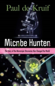 Microbe Hunters : The Story of the Microscopic Discoveries That Changed the World