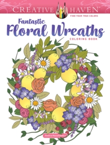 Creative Haven Fantastic Floral Wreaths Coloring Book