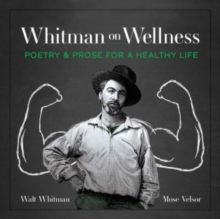 Whitman on Wellness : Poetry and Prose for a Healthy Life