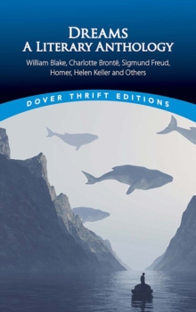 Dreams : A Literary Anthology: William Blake, Charlotte Bronte, Sigmund Freud, Homer, Helen Keller and Others