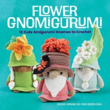 Flower Gnomigurumi : 12 Cute Amigurumi Gnomes to Crochet