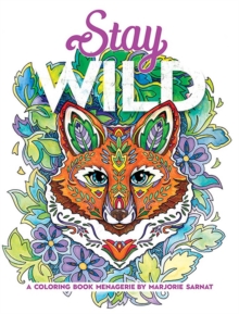 Stay Wild : A Coloring Book Menagerie by Marjorie Sarnat