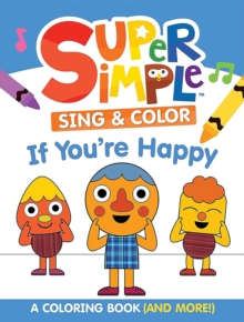 Super Simple Sing & Color: If You're Happy Coloring Book : Sing-Along, Craft, and Exclusive Video!
