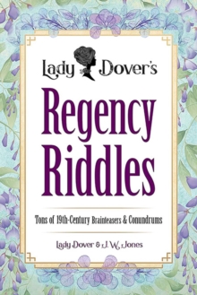 Lady Dover's Regency Riddles : Tons of 19th Century Brainteasers and Conundrums