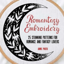Romantasy Embroidery : 25 Stunning Patterns for Romance and Fantasy Lovers