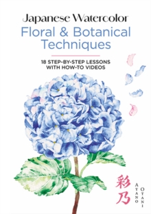 Japanese Watercolor: Floral & Botanical Techniques : 18 Step-by-Step Lessons with How-to Videos