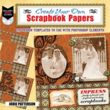 Create Your Own Scrapbook Papers : 175 Design Templates to Use with Photoshop Elements, Paperback / softback Book Create Your Own Scrapbook Papers : 175 Design Templates to Use with Photoshop Elements, Paperback / softback Book
