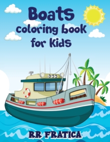 Boats coloring book for kids : Awesome Boats Coloring & Activity Book For Kids and beginners With Beautiful Illustrations Of Boats, This coloring book is ideal for kids, teenagers, of any age who love