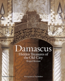 Damascus : Hidden Treasures of the Old City, Hardback Book Damascus : Hidden Treasures of the Old City, Hardback Book