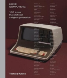 Home Computers : 100 Icons that Defined a Digital Generation