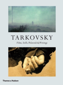 Tarkovsky : Films, Stills, Polaroids & Writings