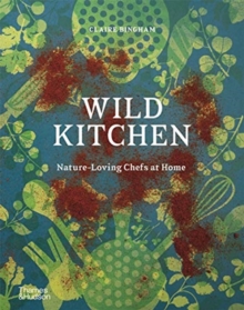 Wild Kitchen : Nature-Loving Chefs at Home