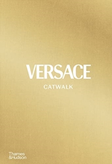 Versace Catwalk : The Complete Collections: Official and Authorized