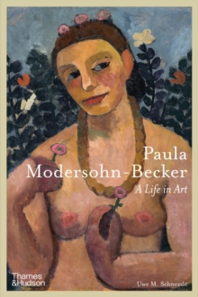 Paula Modersohn-Becker : A Life in Art