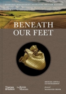 Beneath our Feet : Everyday Discoveries Reshaping History