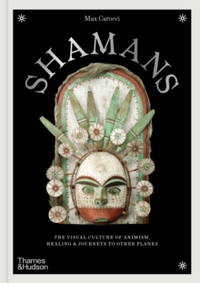Shamans : The visual culture of animism, healing and journeys to other planes