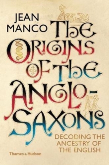 The Origins of the Anglo-Saxons : Decoding the Ancestry of the English, Hardback Book The Origins of the Anglo-Saxons : Decoding the Ancestry of the English, Hardback Book
