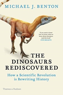 The Dinosaurs Rediscovered : How a Scientific Revolution is Rewriting History, Hardback Book The Dinosaurs Rediscovered : How a Scientific Revolution is Rewriting History, Hardback Book
