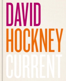 David Hockney: Current, Hardback Book David Hockney: Current, Hardback Book