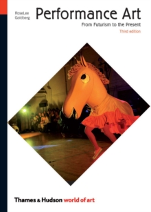 Performance Art : From Futurism to the Present, Paperback Book Performance Art : From Futurism to the Present, Paperback Book