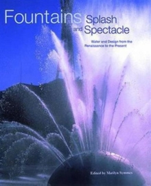 Fountains: Splash and Spectacle : Water and Design from the Renaissance to the Present, Hardback Book Fountains: Splash and Spectacle : Water and Design from the Renaissance to the Present, Hardback Book