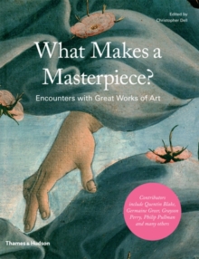 What Makes a Masterpiece? Encounters with Great Works of Art, Hardback Book What Makes a Masterpiece? Encounters with Great Works of Art, Hardback Book