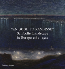 Van Gogh to Kandinsky: Symbolist Landscape in Europe 1880-1910, Hardback Book Van Gogh to Kandinsky: Symbolist Landscape in Europe 1880-1910, Hardback Book