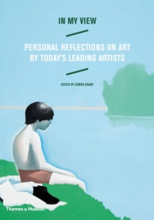 In My View : Personal Reflections on Art by Today's Leading Artists, Hardback Book In My View : Personal Reflections on Art by Today's Leading Artists, Hardback Book