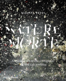 Nature Morte : Contemporary Artists Reinvigorate the Still-Life Tradition, Hardback Book Nature Morte : Contemporary Artists Reinvigorate the Still-Life Tradition, Hardback Book