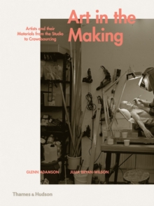 Art in the Making : Artists and their Materials from the Studio to Crowdsourcing