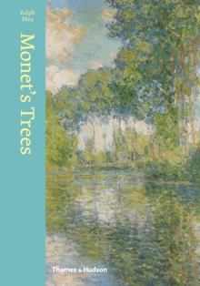 Monet's Trees : Paintings and Drawings by Claude Monet