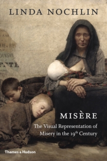 Misere : The Visual Representation of Misery in the 19th Century, Hardback Book Misere : The Visual Representation of Misery in the 19th Century, Hardback Book