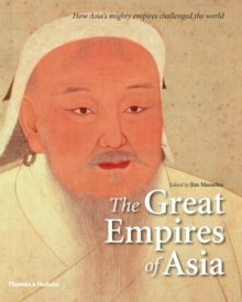 The Great Empires of Asia : How Asia's Mighty Empires Challenged the World, Hardback Book The Great Empires of Asia : How Asia's Mighty Empires Challenged the World, Hardback Book