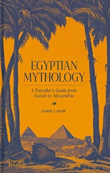 Egyptian Mythology : A Traveller's Guide from Aswan to Alexandria