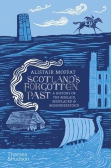 Scotland's Forgotten Past : A History of the Mislaid, Misplaced and Misunderstood