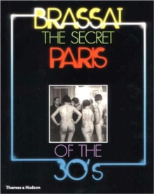The Secret Paris of the 30s : Brassai, Paperback Book The Secret Paris of the 30s : Brassai, Paperback Book
