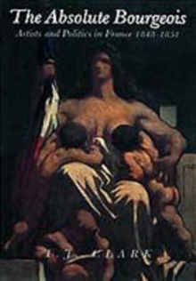 The Absolute Bourgeois : Artists and Politics in France 1848-1851, Paperback Book The Absolute Bourgeois : Artists and Politics in France 1848-1851, Paperback Book