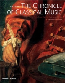 The Chronicle of Classical Music : An Intimate Diary of the Lives and Music of the Great Composers, Paperback Book The Chronicle of Classical Music : An Intimate Diary of the Lives and Music of the Great Composers, Paperback Book