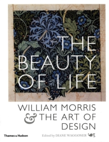 The Beauty of Life : William Morris and the Art of Design, Paperback Book The Beauty of Life : William Morris and the Art of Design, Paperback Book