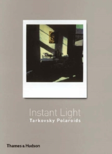 Instant Light : Tarkovsky Polaroids, Paperback Book Instant Light : Tarkovsky Polaroids, Paperback Book