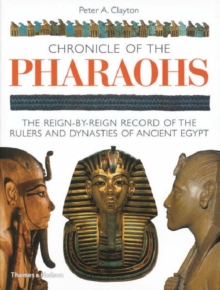 Chronicle of the Pharaohs : The Reign-by-Reign Record of the Rulers and Dynasties of Ancient Egypt, Paperback Book Chronicle of the Pharaohs : The Reign-by-Reign Record of the Rulers and Dynasties of Ancient Egypt, Paperback Book