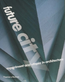 Future City : Experiment and Utopia in Architecture, Paperback Book Future City : Experiment and Utopia in Architecture, Paperback Book
