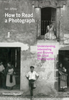 How to Read a Photograph : Understanding, Interpreting and Enjoying the Great Photographers, Paperback Book How to Read a Photograph : Understanding, Interpreting and Enjoying the Great Photographers, Paperback Book